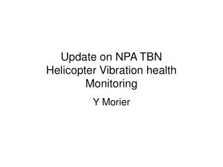 Update on NPA TBN Helicopter Vibration health Monitoring