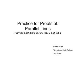 Practice for Proofs of: Parallel Lines Proving Converse of AIA, AEA, SSI, SSE