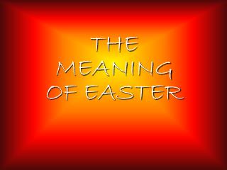 THE MEANING OF EASTER