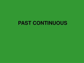 PAST CONTINUOUS