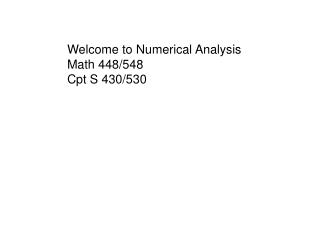 Welcome to Numerical Analysis Math 448/548 Cpt S 430/530