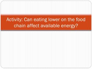 Activity: Can eating lower on the food chain affect available energy?