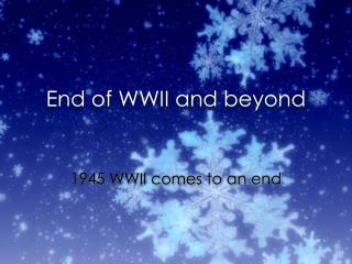 End of WWII and beyond