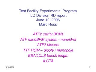 Test Facility Experimental Program ILC Division RD report June 12, 2006 Marc Ross
