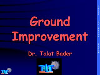 Ground Improvement Dr. Talat Bader
