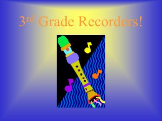 3 rd Grade Recorders!