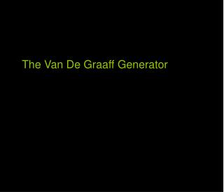 The Van De Graaff Generator