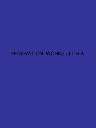 RENOVATION WORKS at L.H.A.