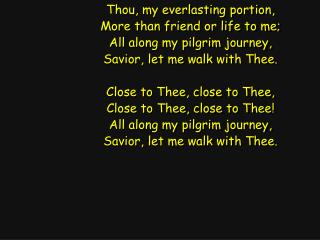 Thou, my everlasting portion, More than friend or life to me; All along my pilgrim journey,