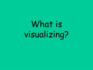 What is visualizing?