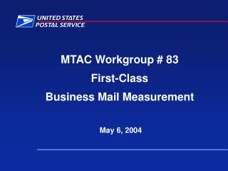 MTAC Workgroup # 83 First-Class Business Mail Measurement May 6, 2004