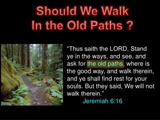 Should We Walk In the Old Paths ?