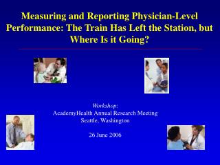 Workshop : AcademyHealth Annual Research Meeting Seattle, Washington 26 June 2006