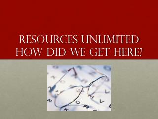 Resources unlimited How did we get here?