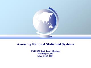 Assessing National Statistical Systems PARIS21 Task Team Meeting Washington, DC May 21-23, 2001