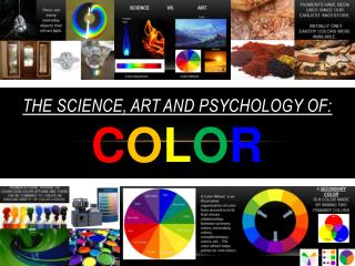 The Science, art and Psychology of: C o l o r