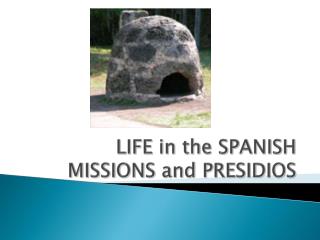 LIFE in the SPANISH MISSIONS and PRESIDIOS
