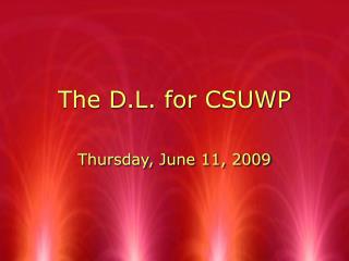 The D.L. for CSUWP