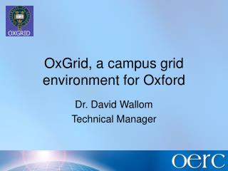 OxGrid, a campus grid environment for Oxford
