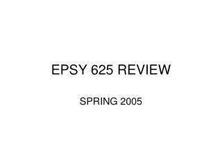 EPSY 625 REVIEW