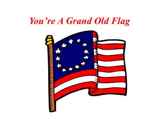 You’re A Grand Old Flag