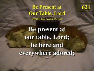 Be Present at Our Table, Lord