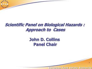 Scientific Panel on Biological Hazards : Approach to Cases John D. Collins Panel Chair