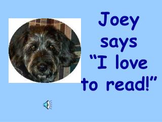 Joey says “I love to read!”