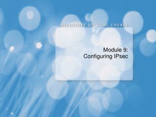 Module 9: Configuring IPsec