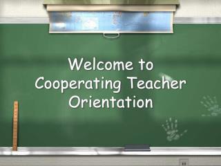 Welcome to Cooperating Teacher Orientation