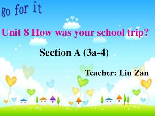 Section A (3a-4) Teacher: Liu Zan