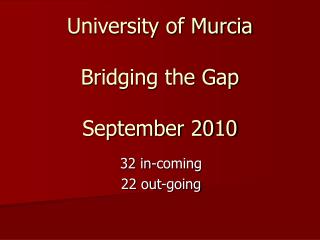 The Erasmus Mundus mobility University of Murcia Bridging the Gap September 2010