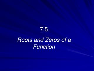 7.5 Roots and Zeros of a Function