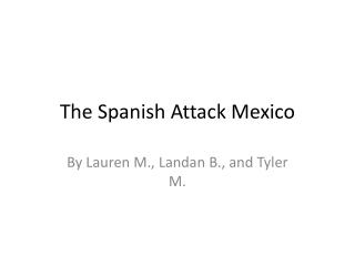 The Spanish A ttack Mexico