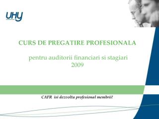 CURS DE PREGATIRE PROFESIONALA  pentru auditorii financiari si stagiari 2009