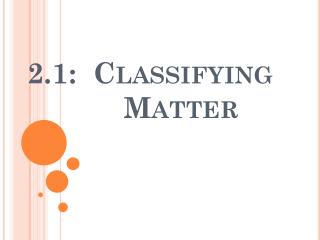 2.1: Classifying 			Matter