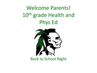 Welcome Parents! 10 th grade Health and Phys Ed