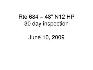 Rte 684 – 48” N12 HP 30 day inspection June 10, 2009