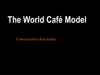 The World Café Model