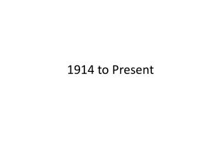 1914 to Present