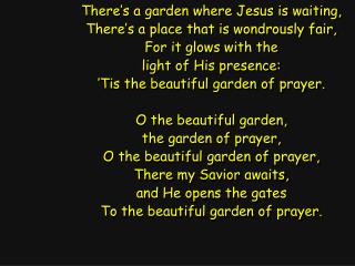 There’s a garden where Jesus is waiting, There’s a place that is wondrously fair,