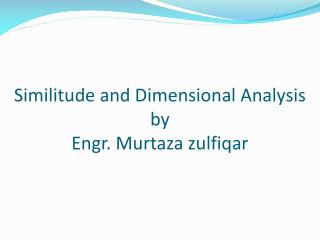Similitude and Dimensional Analysis by Engr. Murtaza zulfiqar