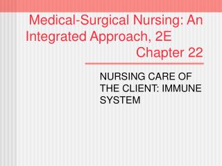 Medical-Surgical Nursing: An Integrated Approach, 2E							 Chapter 22