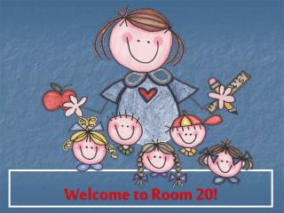 Welcome to Room 20!