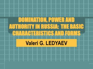 DOMINATION, POWER AND AUTHORITY IN RUSSIA: THE BASIC CHARACTERISTICS AND FORMS