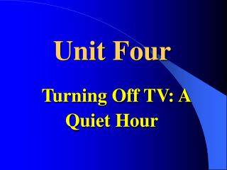 Unit Four Turning Off TV: A Quiet Hour