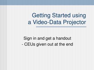 Getting Started using a Video-Data Projector