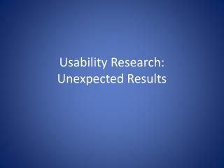 Usability Research: Unexpected Results