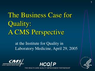 The Business Case for Quality: A CMS Perspective