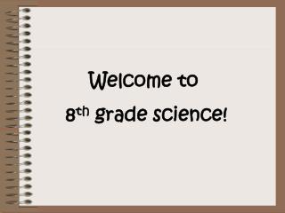 Welcome to 8 th grade science!